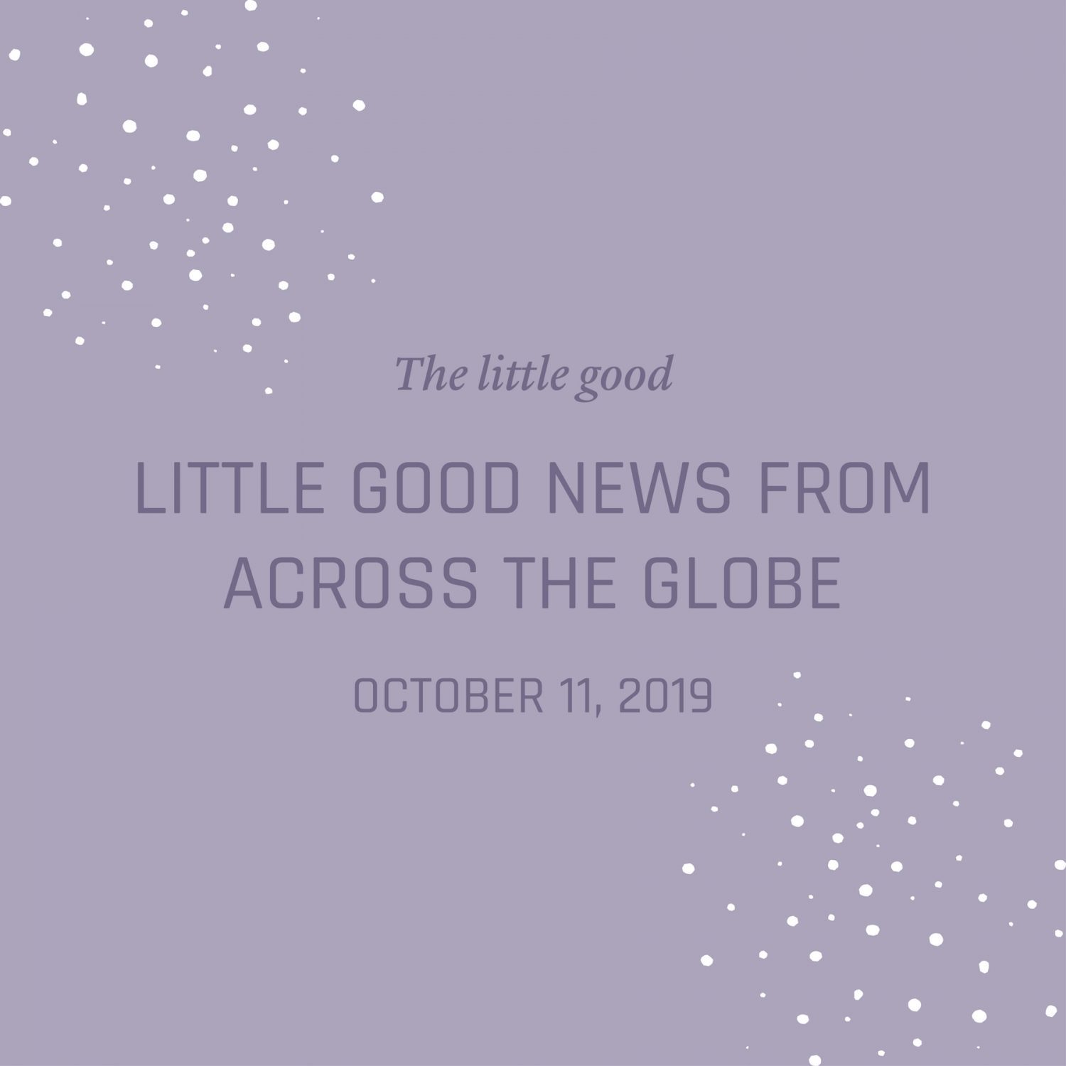 Good Positive Happy Environment Eco Green News of the Week - Nowhere & Everywhere Good News Stories 2019